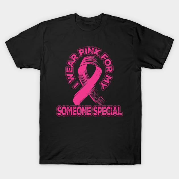 I wear pink for my Someone Special T-Shirt by aneisha